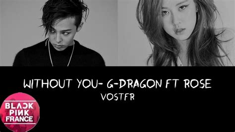 Other bigbang members taeyung, t.o.p, and daesung are currently serving their military enlistments also. VOSTFR Without You (결국) - G-Dragon (feat. Rosé of ...