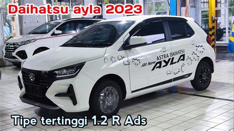 Daihatsu Ayla 2023 Tipe Tertinggi Ayla 1 2 R Ads Sporty Dan Elegan