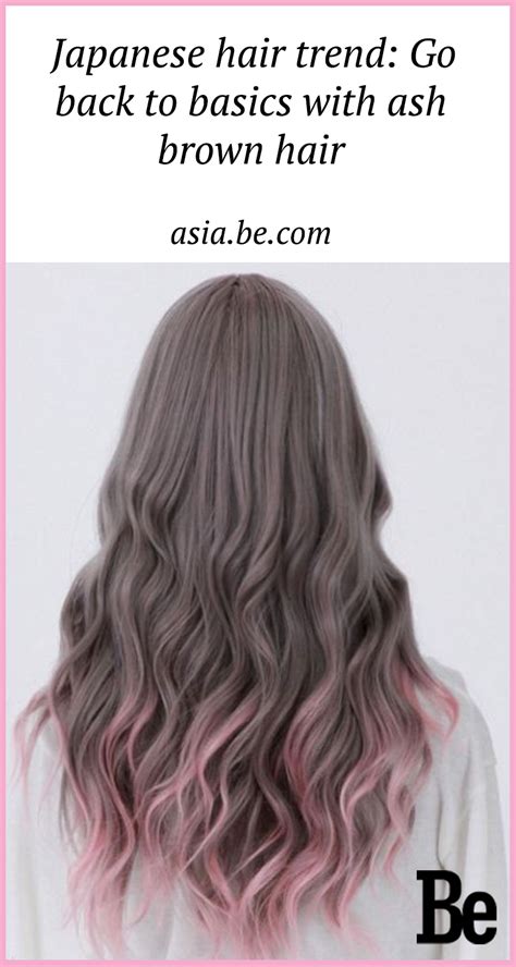 Japanese Hair Trend Go Back To Basics With Ash Brown Hair Be Asia