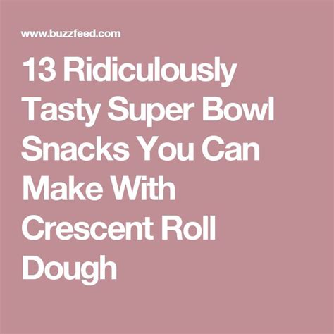 13 Ridiculously Tasty Super Bowl Snacks You Can Make With Crescent Roll