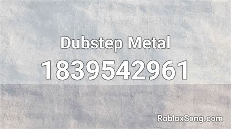 Dubstep Metal Roblox Id Roblox Music Codes