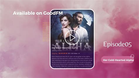 Her Cold Hearted Alpha By Moonlight Muse Ep05 Goodfm And Goodnovel Listen On Goodfm Youtube