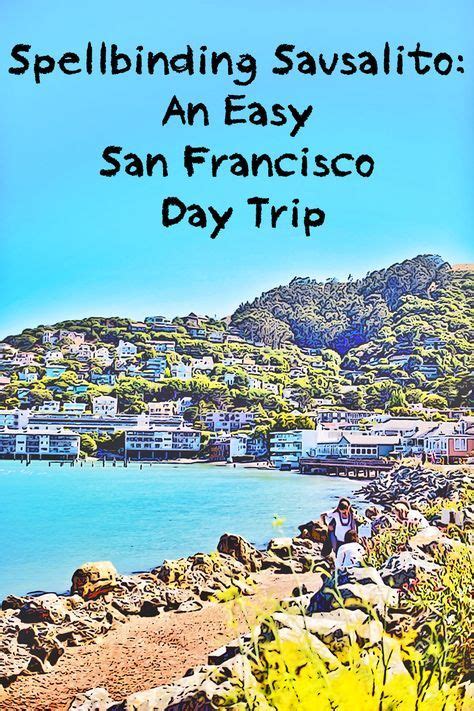 Discovering Sausalito An Easy San Francisco Day Trip California