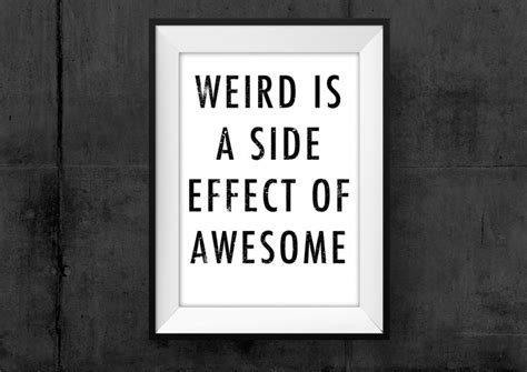 How Weird Are You Its Only A Side Effect When You Are That Awesome