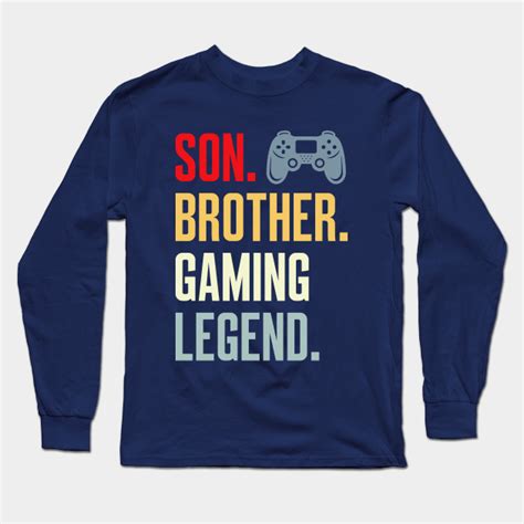 Son Brother Gaming Legend Son Brother Gaming Legend T Long Sleeve T Shirt Teepublic