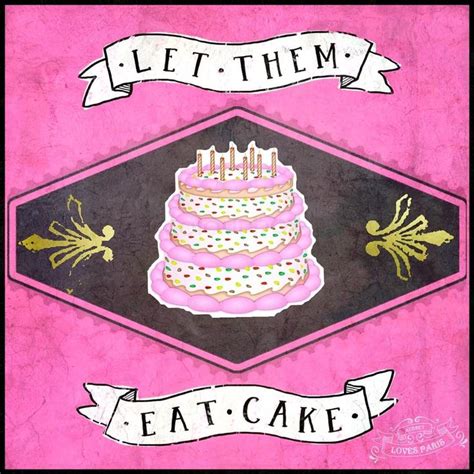 Let Them Eat Cake Cake Eat Cake Birthday Celebration