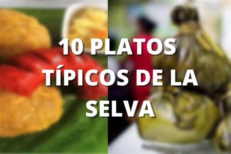 10 Mejores Platos Típicos De La Selva Del Perú