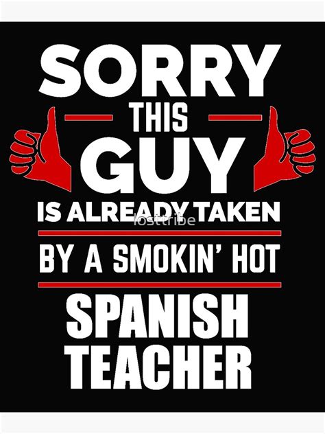 Sorry Guy Already Taken By Hot Spanish Teacher Poster For Sale By Losttribe Redbubble