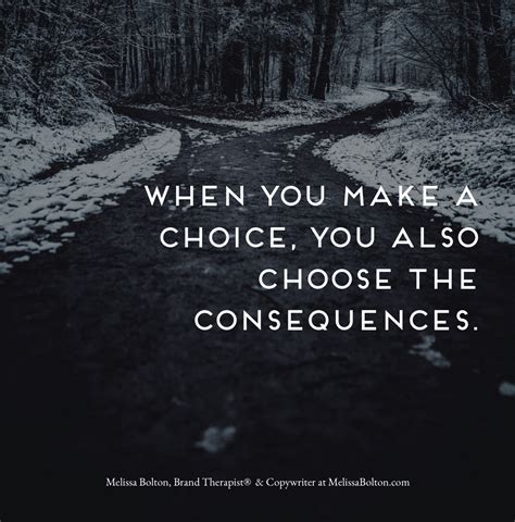 When You Make A Choice You Also Choose The Consequences Choices