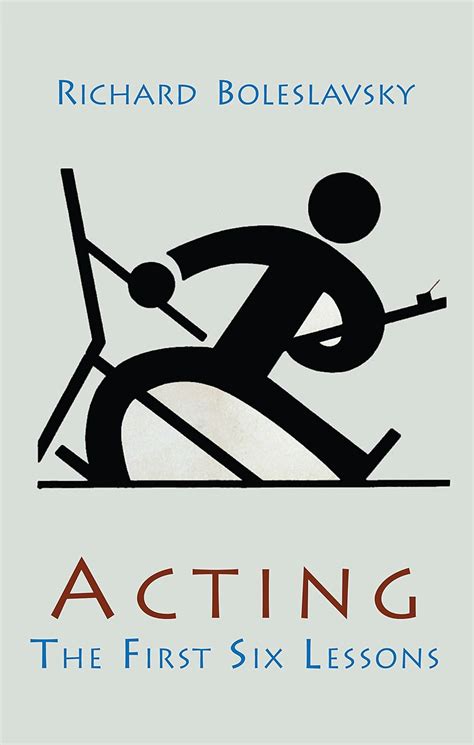 Acting The First Six Lessons Kindle Edition By Boleslavsky Richard