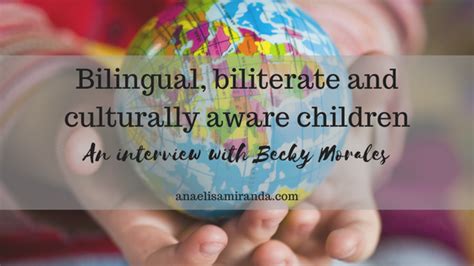 Bilingual Biliterate And Culturally Aware Children Ana Miranda
