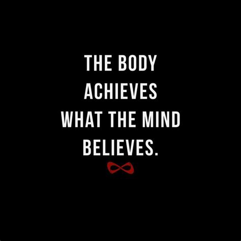 The Body Achieves What The Mind Believes Motivational Quotes