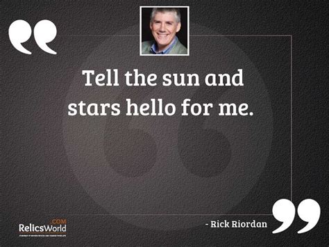 Tell The Sun And Stars Inspirational Quote By Rick Riordan