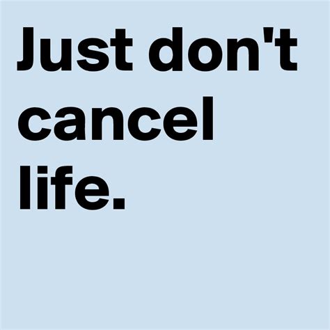 Just Dont Cancel Life Post By Andshecame On Boldomatic