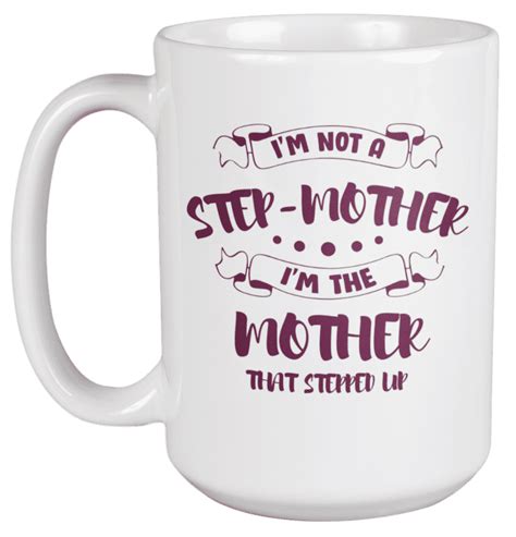 Funny Step Mother Coffee And Tea Mug For Mothers Day Stepmom And Women