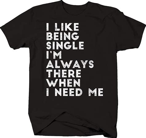 T Shirt Like Being Single Always There When I Need Me