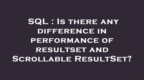 SQL Is There Any Difference In Performance Of Resultset And Scrollable ResultSet YouTube
