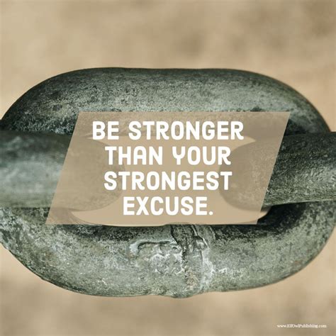 Be Stronger Than Your Strongest Excuse Inspirational Quotes