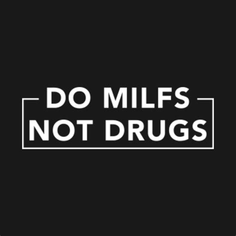 do milfs not drugs do milfs not drugs t shirt teepublic