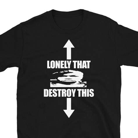 Lonely That Destroy This T Shirt Etsy