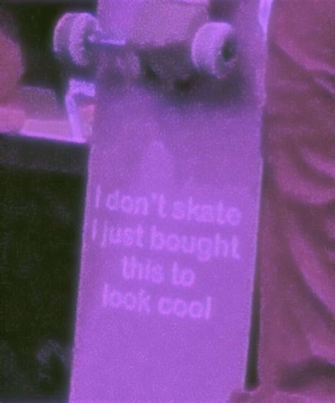 A Purple Skateboard With The Words Dont Skate Just Bought This To Look