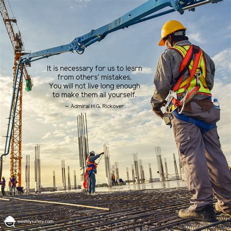 When you work in the construction industry, you see evidence of your job every day, from the site you worked on last week, to the project you're hoping to get i went looking for some quotes to match that passion and some images to match. All Safety Quotes Courtesy of the Team at Weeklysafety.com