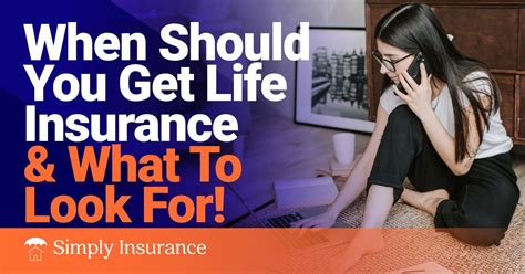 When Should You Get Life Insurance And What To Look For Blogpapi