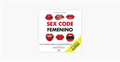 ‎sex Code Femenino Guía Completa Sobre Las Necesidades Eróticas De La Mujer Unabridged On