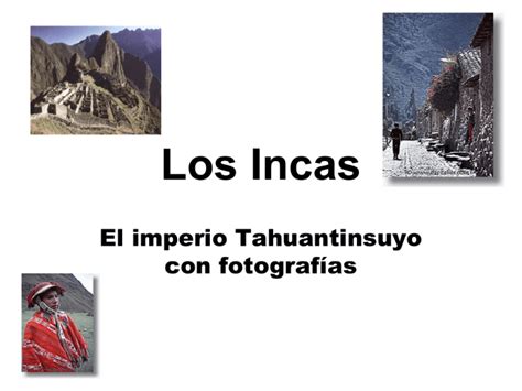 Los Incas El Imperio Tahuantinsuyo Con Fotograf As