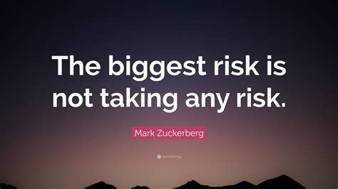 Mark Zuckerberg Quote The Biggest Risk Is Not Taking Any Risk