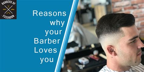 Reasons Why Your Barber Loves You Essendons Leading Experts In Barbering