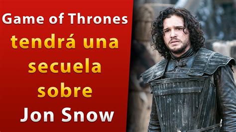 Game of Thrones tendrá una secuela sobre Jon Snow YouTube
