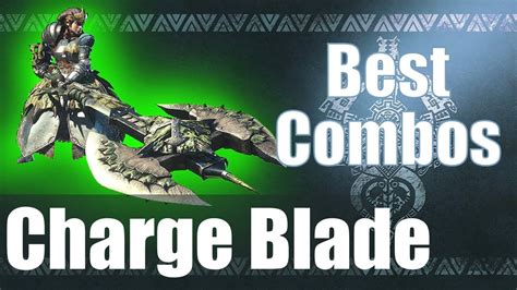 Monster Hunter World Mhw The Best Charge Blade Combos Guide Youtube