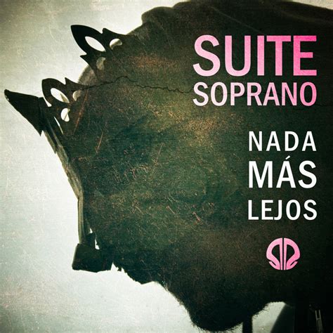 Suite Soprano Nada Más Lejos Lyrics And Tracklist Genius