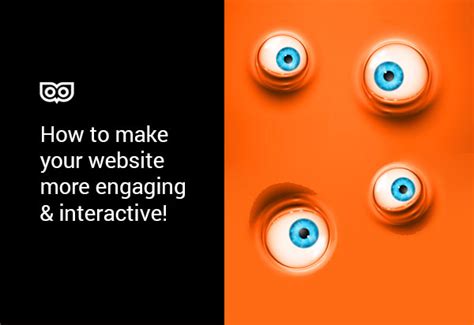 Want To Make Your Website More Engaging And Interactive Here Are 4