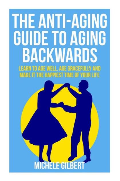 The Anti Aging Guide To Aging Backwards Learn To Age Well Age