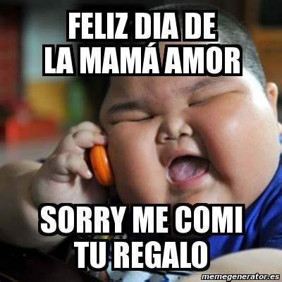 Mucho feliz día del padre y mi regalo donde esta? Meme fat chinese kid - feliz dia de la mamÃ¡ amor sorry me ...
