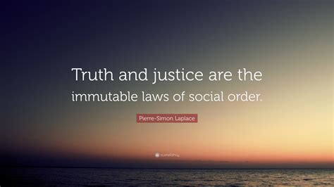 Pierre Simon Laplace Quote Truth And Justice Are The Immutable Laws