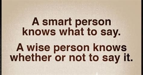 A Smart Person Know What To Say A Wise Person Knows Whether Or Not To