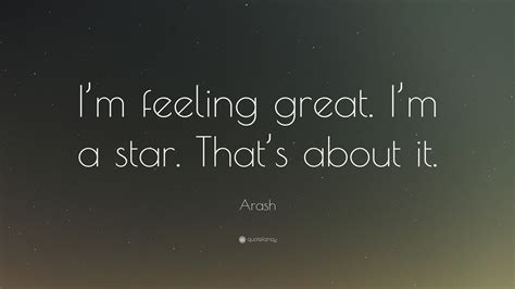 Arash Quote “im Feeling Great Im A Star Thats About It”