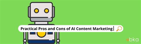 Practical Pros And Cons Of Ai Content Marketing Bka Content