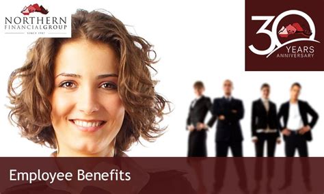 4 Reasons To Offer Employee Benefits Northern Financial Group Inc
