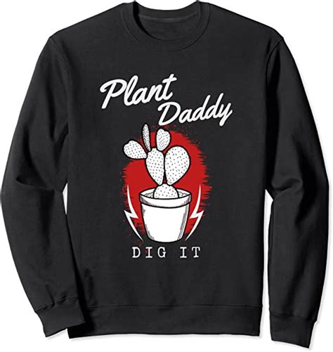 Plant Daddy T Tees Plant Daddy Dig It Sweatshirt