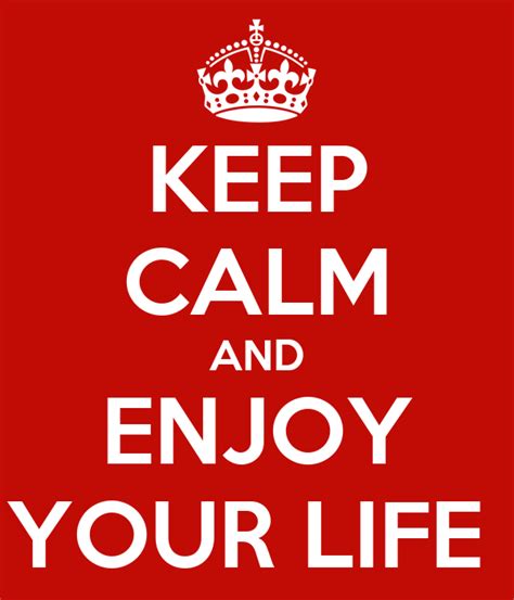 Keep Calm And Enjoy Your Life Keep Calm And Carry On Image Generator