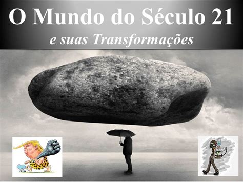 Administração No Blog O Mundo Do Século 21 E Suas Transformações