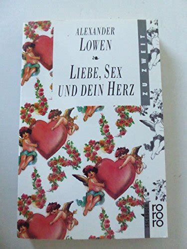liebe sex und dein herz by alexander lowen abebooks