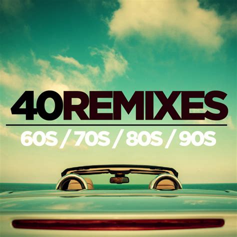 40 Best Of 60s 70s 80s 90s Remixes Compilation By Various Artists