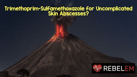 Trimethoprim Sulfamethoxazole For Uncomplicated Skin Abscesses Rebel