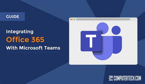 A Guide To Integrating Office 365 With Microsoft Teams