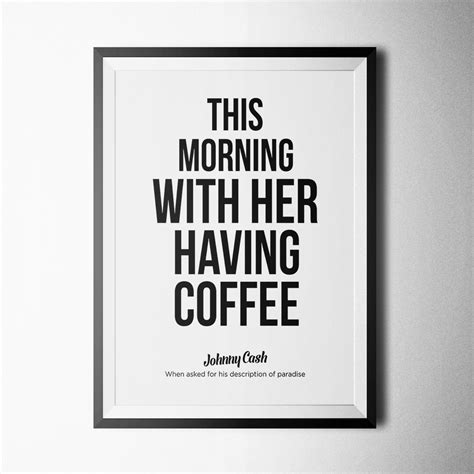 This morning, with her, having coffee. This morning with her having coffee, Johnny Cash - Poster ...